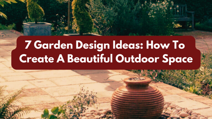 7 Garden Design Ideas