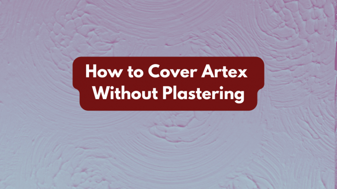 How to cover artex without plastering
