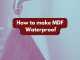 How to make MDF waterproof